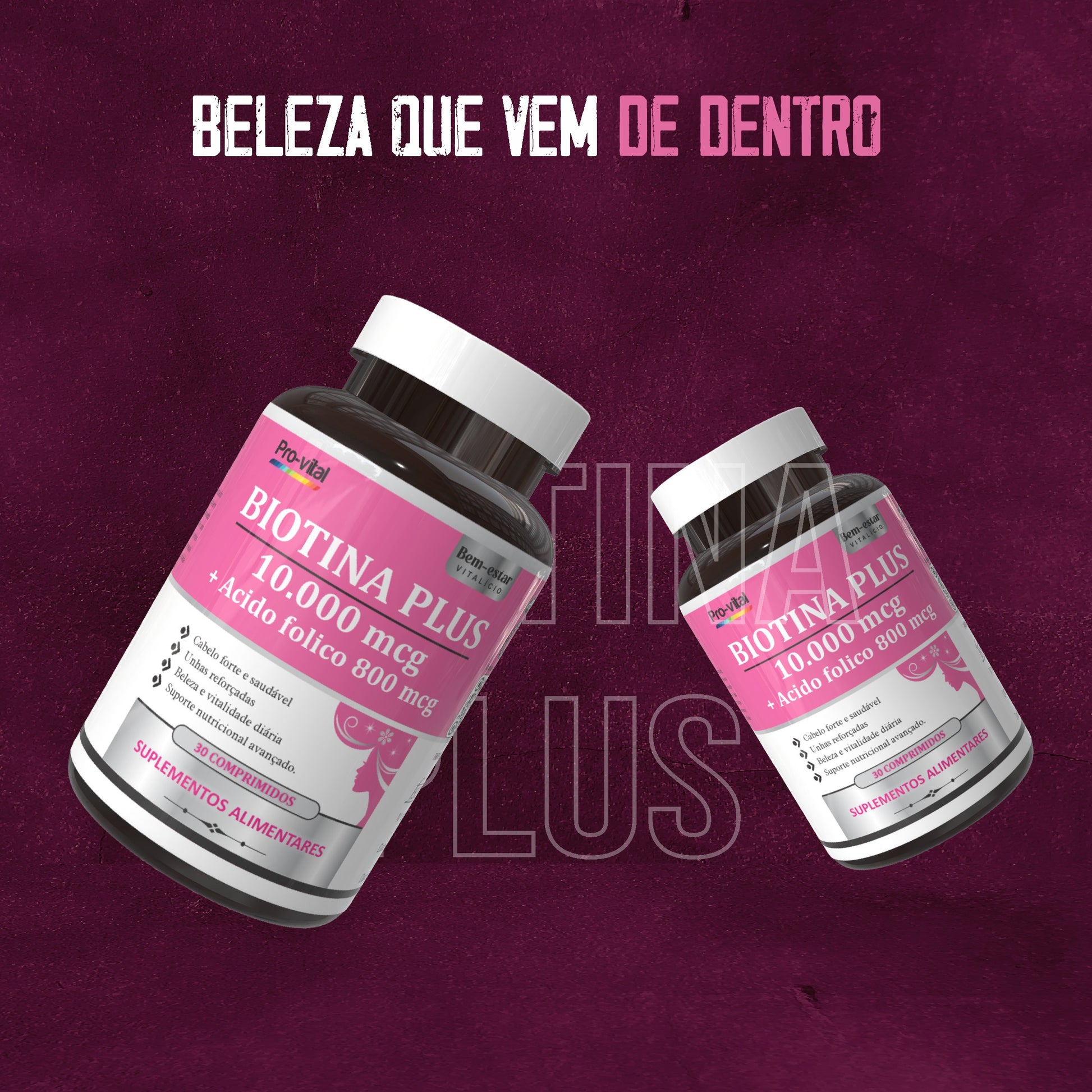 Duas embalagens de Biotina Plus Pro-vital com o slogan "Beleza que vem de dentro", focado no cuidado capilar e vitalidade da pele.