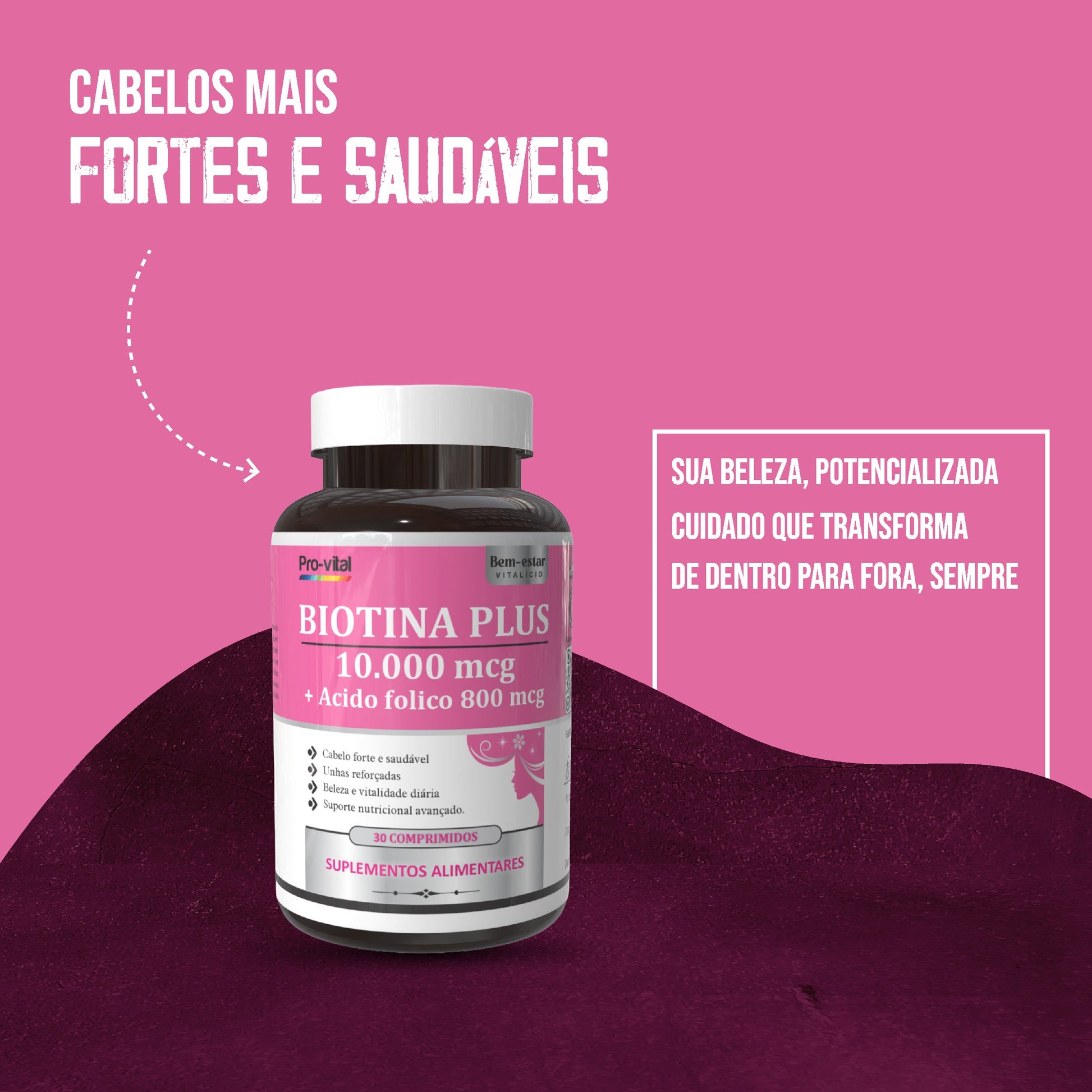 Suplemento alimentar Biotina Plus Pro-vital para cabelos mais fortes e saudáveis, potencializando a beleza de dentro para fora.