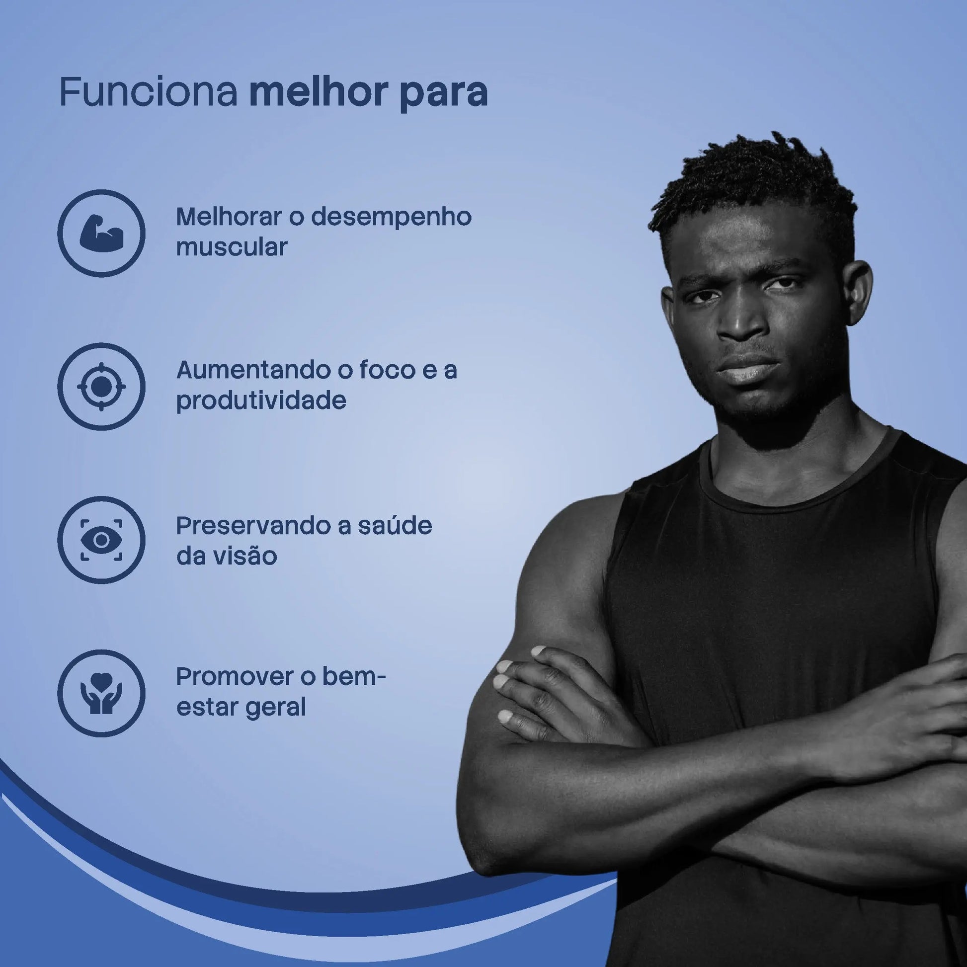 Homem saudável de braços cruzados. Destaque para benefícios em desempenho muscular, foco, produtividade e visão.